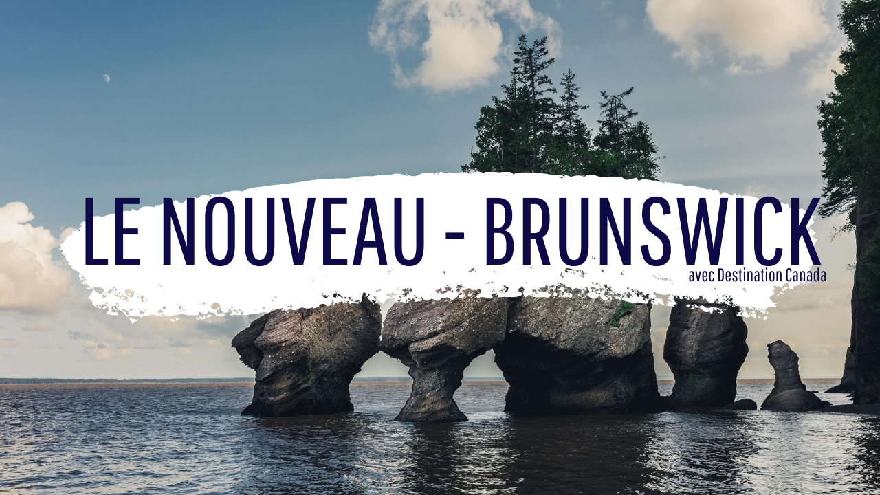 Le Nouveau-Brunswick avec Destination Canada