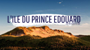 Ile du prince edouard avec Destination Canada