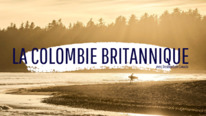 Colombie britannique avec Destination Canada