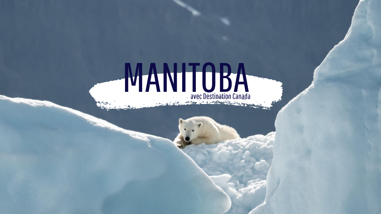 Le Manitoba avec Destination Canada