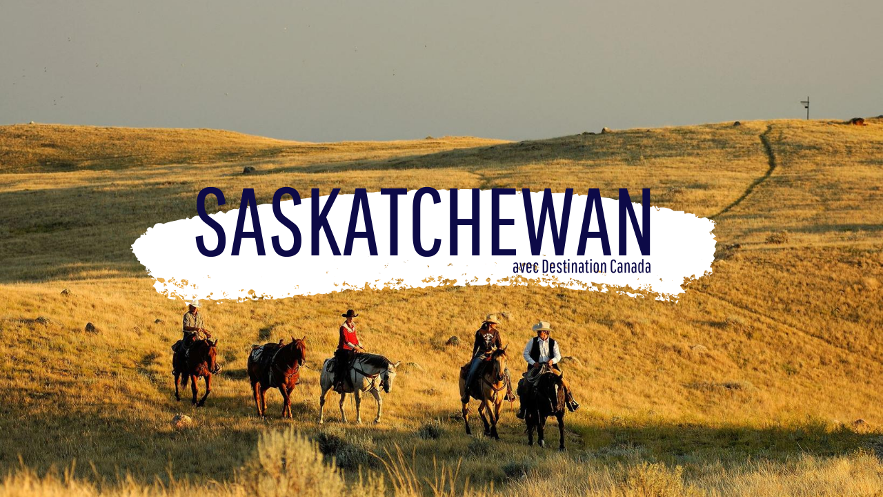 Saskatchewan avec Destination Canada